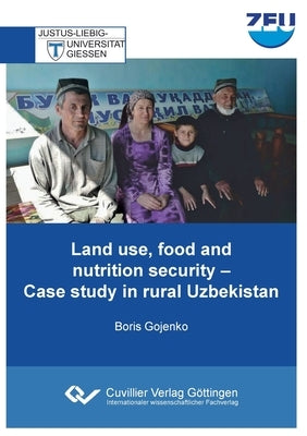 Land use, food and nutrition security. Case study in rural Uzbekistan by Gojenko, Boris