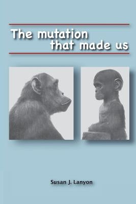 The Mutation That Made Us by Lanyon, Susan J.