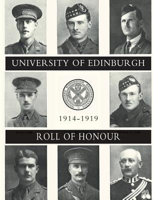 UNIVERSITY OF EDINBURGH ROLL OF HONOUR 1914-1919 Volume Two by MacKenzie, Major John E.