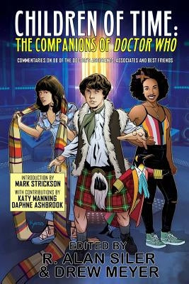 Children of Time: The Companions of Doctor Who by Meyer, Drew