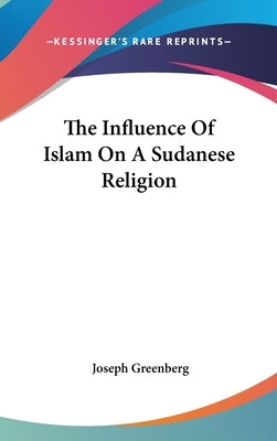 The Influence Of Islam On A Sudanese Religion by Greenberg, Joseph