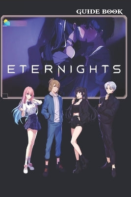 Eternights Complete Guide: Tips, Tricks, and Strategies by Michael J Smithwick