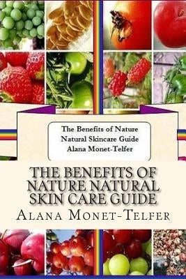 The Benefits of Nature Natural Skin Care Guide by Monet-Telfer, Alana Elizabeth