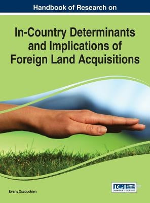 Handbook of Research on In-Country Determinants and Implications of Foreign Land Acquisitions by Osabuohien, Evans