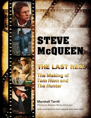 Steve McQueen, the Last Reel: The Making of Tom Horn and the Hunter by Terrill, Marshall