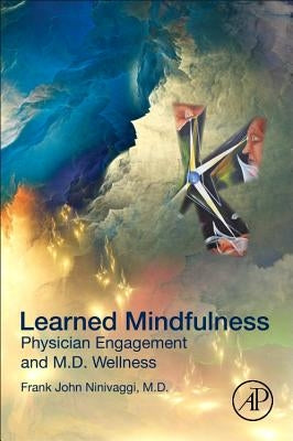 Learned Mindfulness: Physician Engagement and M.D. Wellness by Ninivaggi, Frank John