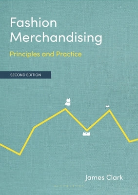 Fashion Merchandising: Principles and Practice by Clark, James
