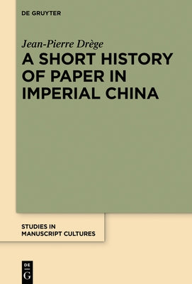 A Short History of Paper in Imperial China by Drège, Jean-Pierre
