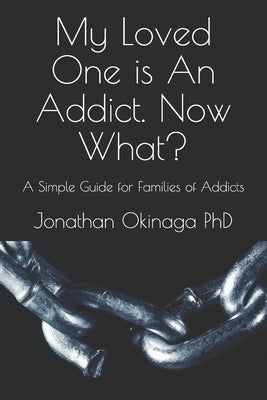 My Loved One is An Addict. Now What?: A Simple Guide for Families of Addicts by Penny-Dren, Carolyn