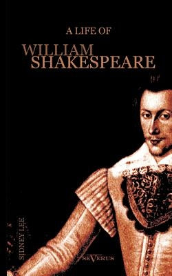 A Life of William Shakespeare. Biography: With Portraits and Facsimiles by Lee, Sidney