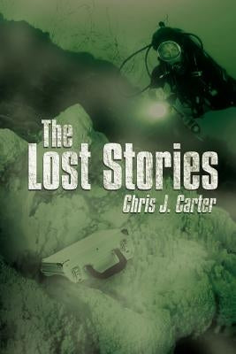 The Lost Stories by Carter, Chris J.