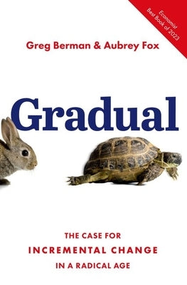 Gradual: The Case for Incremental Change in a Radical Age by Berman, Greg