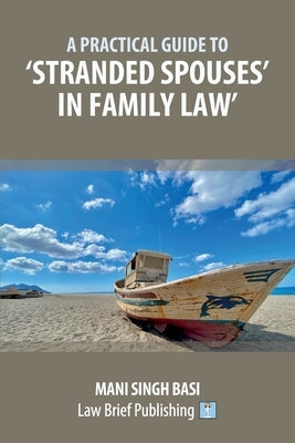 A Practical Guide to 'Stranded Spouses' in Family Law by Basi, Mani Singh