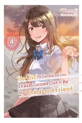 The Girl I Saved on the Train Turned Out to Be My Childhood Friend, Vol. 4 (Light Novel): Volume 4 by Kennoji