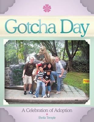 Gotcha Day: A Celebration of Adoption by Temple, Sheila