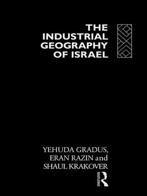 The Industrial Geography of Israel by Gradus, Yehuda