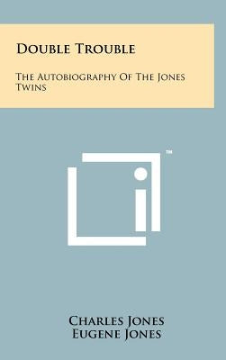 Double Trouble: The Autobiography of the Jones Twins by Jones, Charles