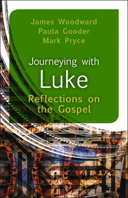 Journeying with Luke: Reflections on the Gospel by Woodward, James