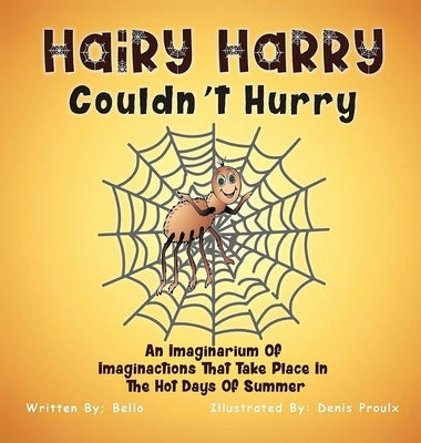 Hairy Harry Couldnt Hurry: An Imaginarium Of Imaginactions That Take Place In The Hot Days Of Summer by Bello, Victor