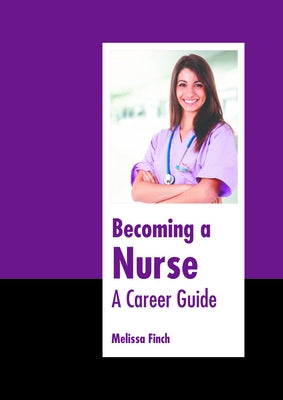 Becoming a Nurse: A Career Guide by Finch, Melissa