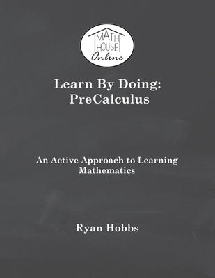 Learn By Doing: PreCalculus by Hobbs, Ryan
