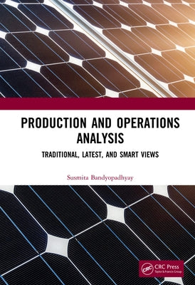 Production and Operations Analysis: Traditional, Latest, and Smart Views by Bandyopadhyay, Susmita