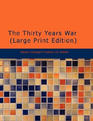 The Thirty Years War by Schiller, Johann Christoph Friedrich Von