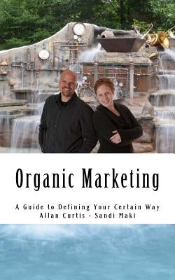 Organic Marketing: A Guide to Defining Your Certain Way by Maki, Sandi