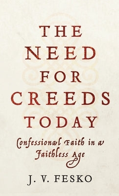 Need for Creeds Today by Fesko, J. V.