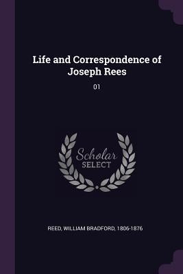 Life and Correspondence of Joseph Rees: 01 by Reed, William Bradford