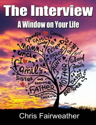 The Interview - A Window on Your Life: A simple do-it-yourself personal history by Fairweather, Chris