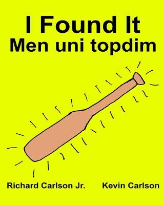 I Found It Men uni topdim: Children's Picture Book English-Uzbek (Bilingual Edition) (www.rich.center) by Carlson, Kevin