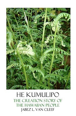 He Kumulipo: The Creation Story Of The Hawaiian People by Van Cleef, Jabez L.