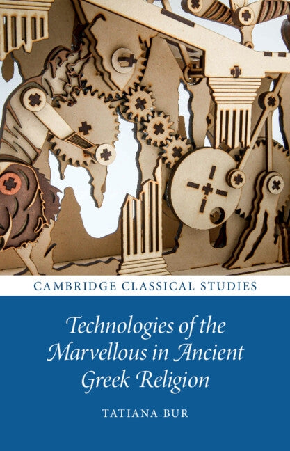 Technologies of the Marvellous in Ancient Greek Religion by Bur, Tatiana