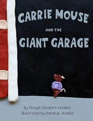 Carrie Mouse and the Giant Garage by Huneke, Rebekah