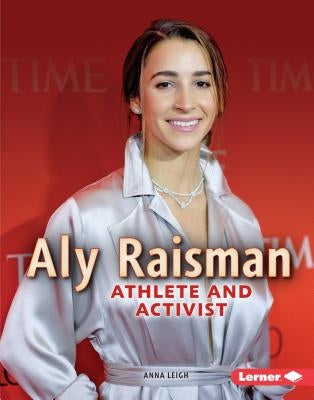 Aly Raisman: Athlete and Activist by Leigh, Anna