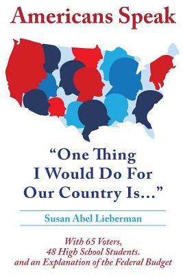 Americans Speak: One Thing I Would Do For Our Country Is by Lieberman Ph. D., Susan Abel