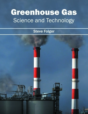 Greenhouse Gas: Science and Technology by Folger, Steve