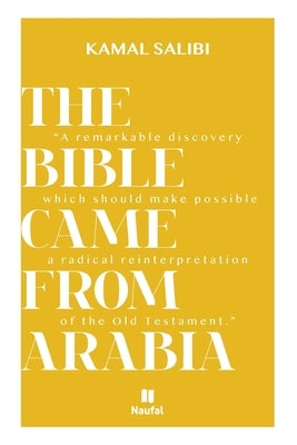 The Bible Came from Arabia by Kamal Salibi