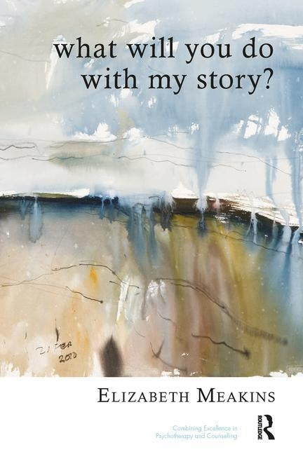 What Will You Do with My Story? by Meakins, Elizabeth