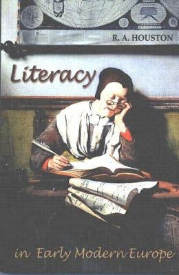 Literacy in Early Modern Europe by Houston, R. A.