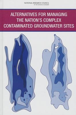 Alternatives for Managing the Nation's Complex Contaminated Groundwater Sites by National Research Council