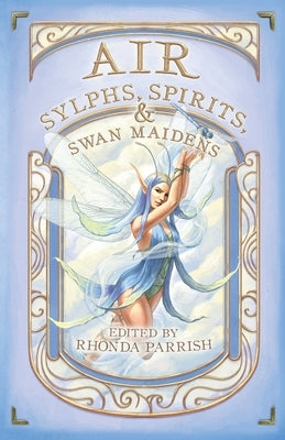 Air: Sylphs, Spirits, & Swan Maidens by Parrish, Rhonda