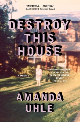 Destroy This House: A Memoir by Uhle, Amanda