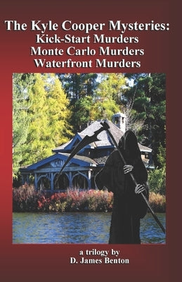 The Kyle Cooper Mysteries: Kick-Start Murders, Monte Carlo Murders, & Waterfront Murders by Benton, D. James