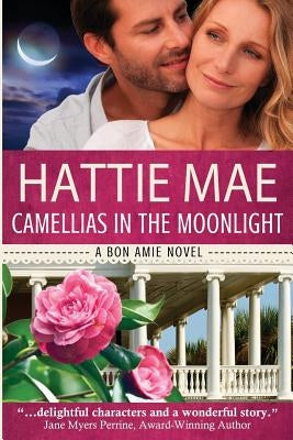 Camellias in the Moonlight: a Bon Amie Novel by Mae, Hattie