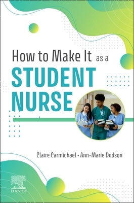 How to Make It as a Student Nurse by Carmichael, Claire
