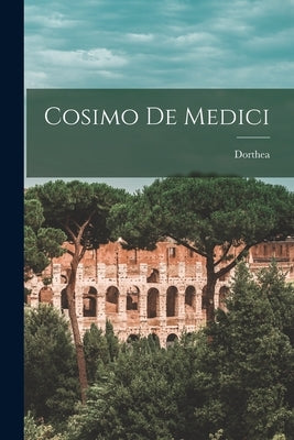 Cosimo De Medici by Dorthea