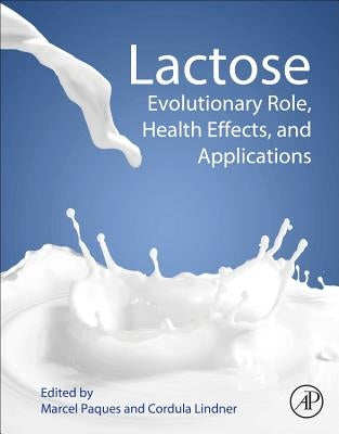 Lactose: Evolutionary Role, Health Effects, and Applications by Paques, Marcel