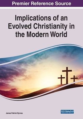 Implications of an Evolved Christianity in the Modern World by Byrnes, James Patrick
